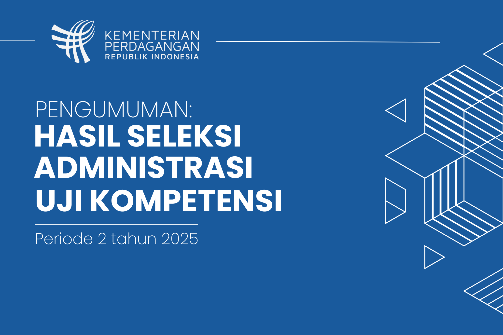 Pengumuman Hasil Seleksi Administrasi Uji Kompetensi Jabatan Fungsional Bidang Perdagangan Periode 2 Tahun 2025